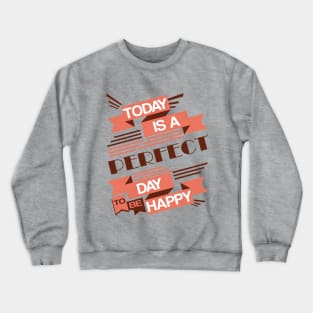 Today Is A Perfect Day To Be Happy Crewneck Sweatshirt